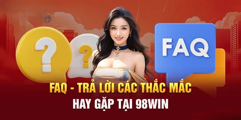 Tổng hợp FAQs dành cho bet thủ tại 98WIN