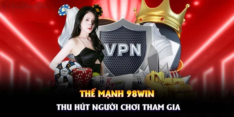 Tại sao nên chon 98Win mà không phải là nền tảng giải trí nào khác?