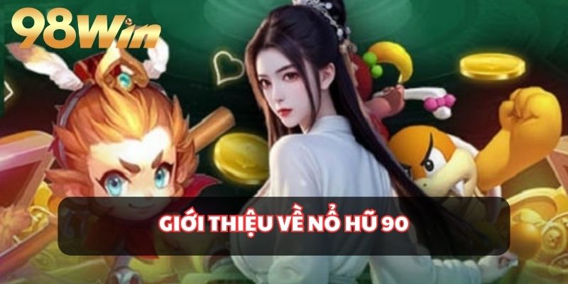 Giới thiệu về cổng game nổ hũ 90