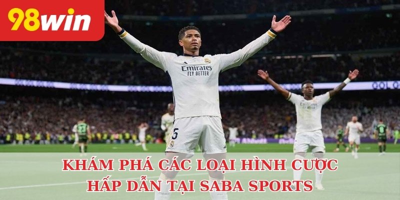 Khám phá các loại hình cược hấp dẫn tại Saba Sports