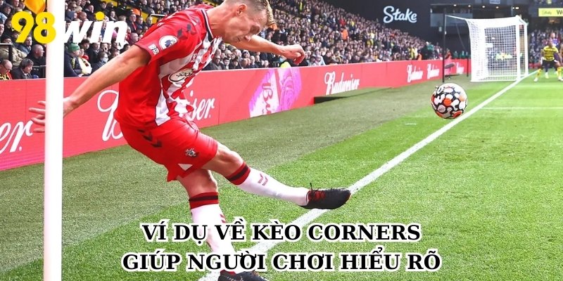 Ví dụ về kèo Corners giúp người chơi hiểu rõ